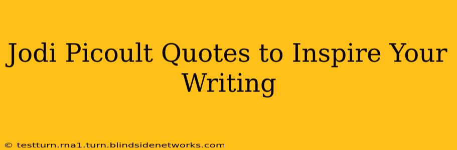 Jodi Picoult Quotes to Inspire Your Writing