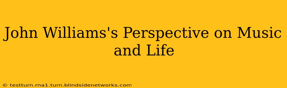 John Williams's Perspective on Music and Life