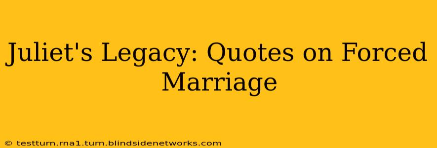 Juliet's Legacy: Quotes on Forced Marriage