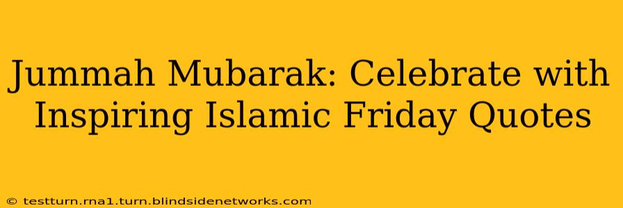 Jummah Mubarak: Celebrate with Inspiring Islamic Friday Quotes