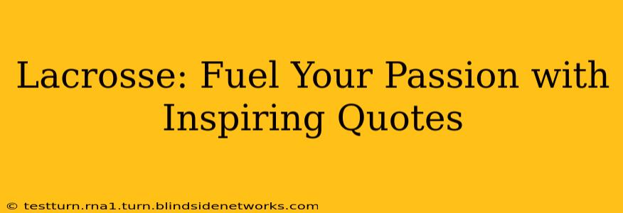 Lacrosse: Fuel Your Passion with Inspiring Quotes