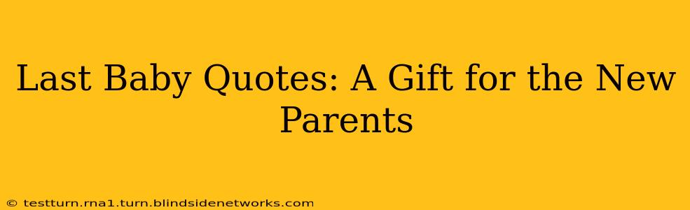 Last Baby Quotes: A Gift for the New Parents