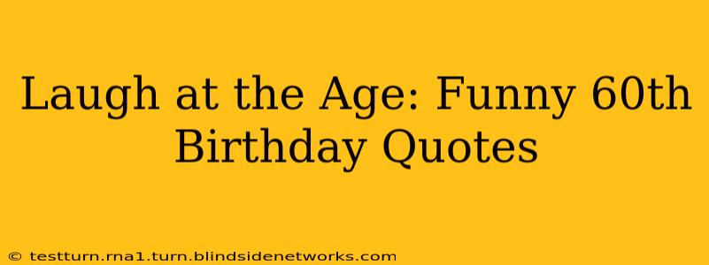 Laugh at the Age: Funny 60th Birthday Quotes