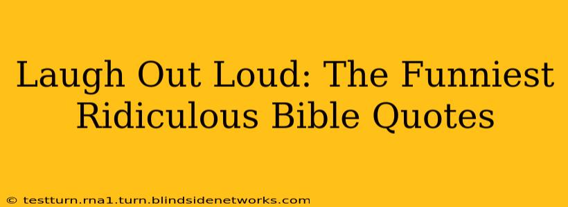 Laugh Out Loud: The Funniest Ridiculous Bible Quotes