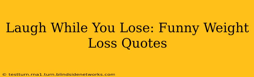 Laugh While You Lose: Funny Weight Loss Quotes