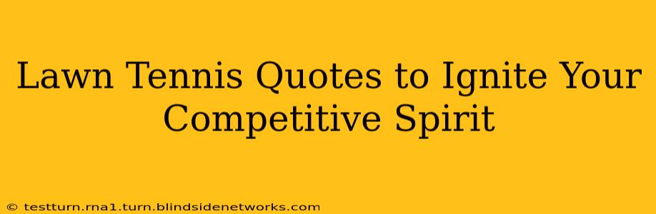 Lawn Tennis Quotes to Ignite Your Competitive Spirit