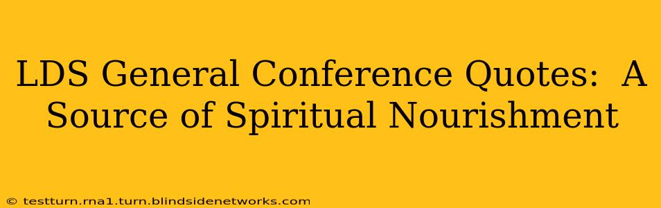 LDS General Conference Quotes:  A Source of Spiritual Nourishment