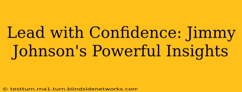 Lead with Confidence: Jimmy Johnson's Powerful Insights