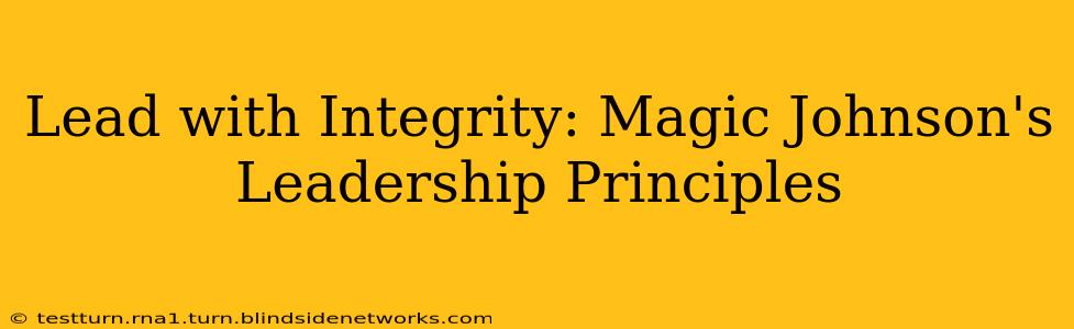 Lead with Integrity: Magic Johnson's Leadership Principles
