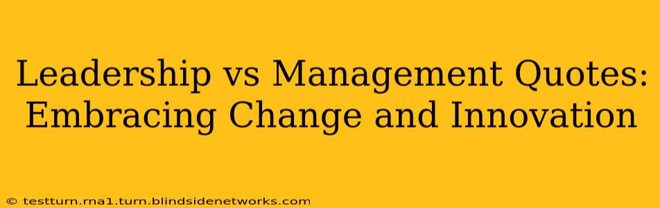 Leadership vs Management Quotes: Embracing Change and Innovation