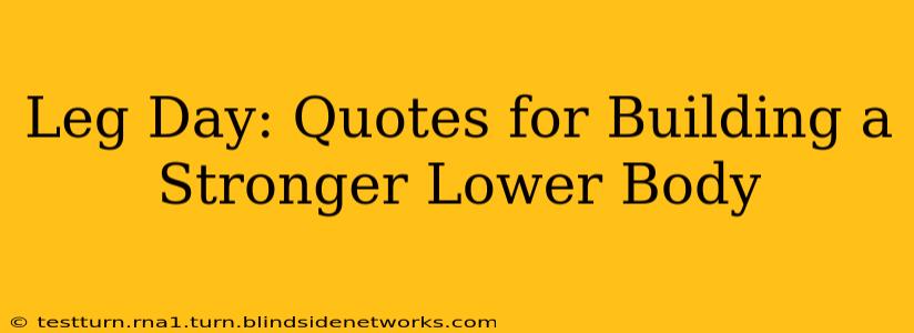 Leg Day: Quotes for Building a Stronger Lower Body