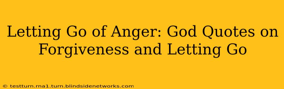 Letting Go of Anger: God Quotes on Forgiveness and Letting Go