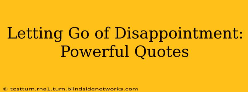 Letting Go of Disappointment: Powerful Quotes