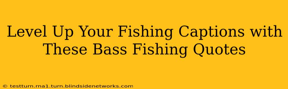 Level Up Your Fishing Captions with These Bass Fishing Quotes