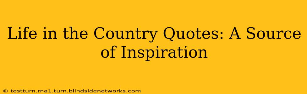 Life in the Country Quotes: A Source of Inspiration