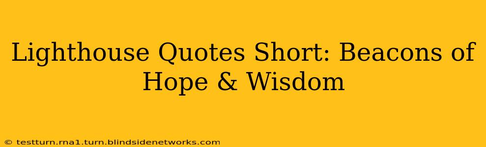 Lighthouse Quotes Short: Beacons of Hope & Wisdom