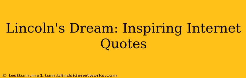 Lincoln's Dream: Inspiring Internet Quotes
