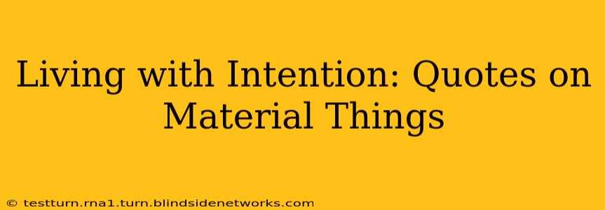 Living with Intention: Quotes on Material Things