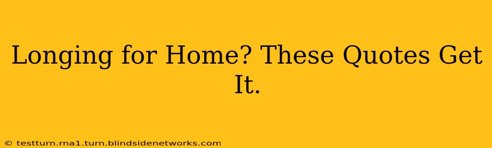 Longing for Home? These Quotes Get It.