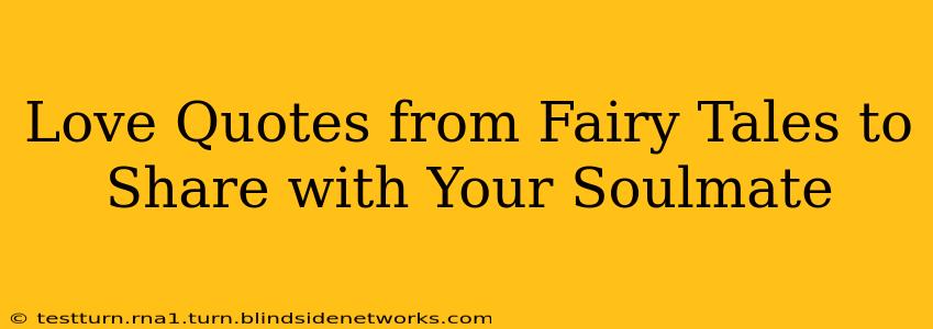 Love Quotes from Fairy Tales to Share with Your Soulmate