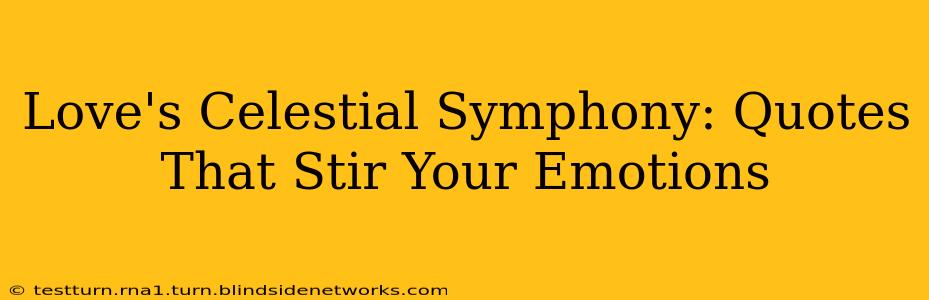 Love's Celestial Symphony: Quotes That Stir Your Emotions
