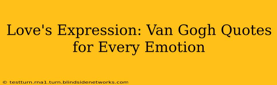 Love's Expression: Van Gogh Quotes for Every Emotion