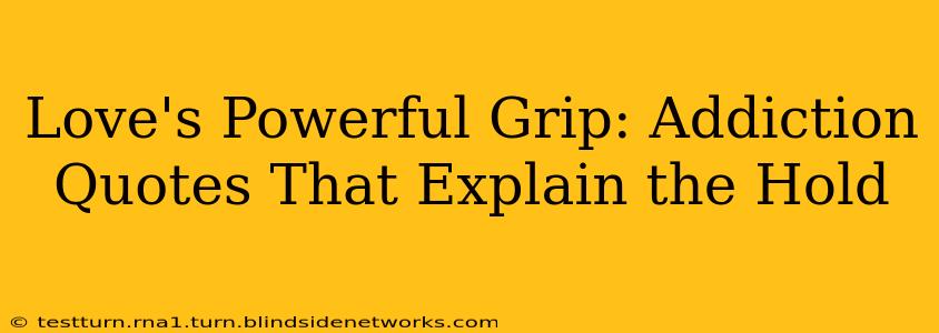 Love's Powerful Grip: Addiction Quotes That Explain the Hold