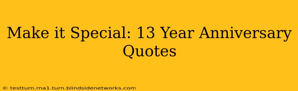 Make it Special: 13 Year Anniversary Quotes