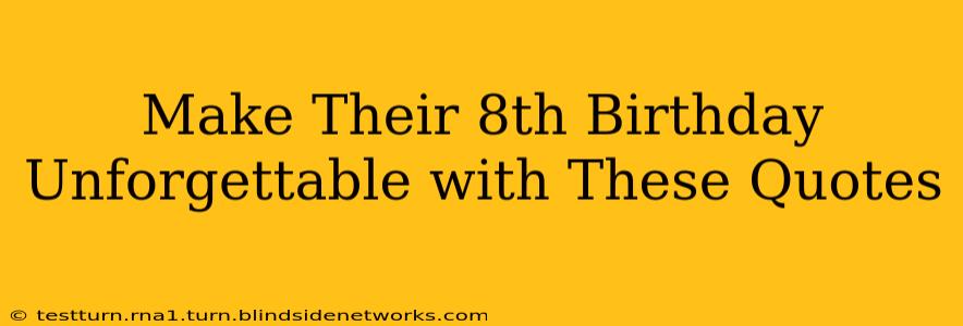 Make Their 8th Birthday Unforgettable with These Quotes