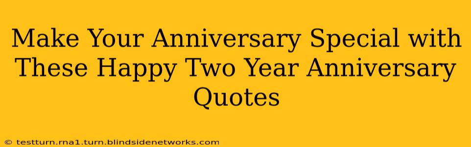 Make Your Anniversary Special with These Happy Two Year Anniversary Quotes