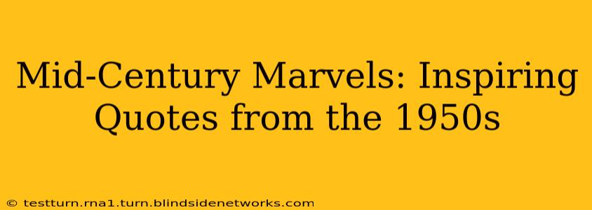 Mid-Century Marvels: Inspiring Quotes from the 1950s