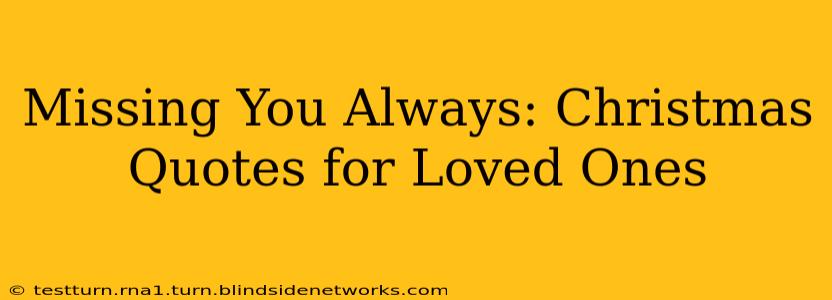 Missing You Always: Christmas Quotes for Loved Ones