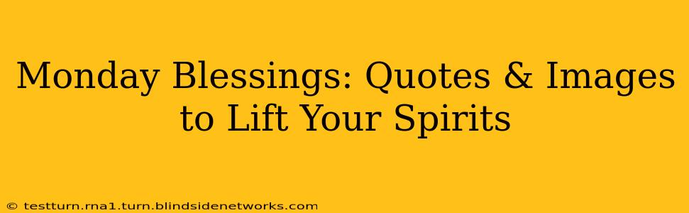 Monday Blessings: Quotes & Images to Lift Your Spirits