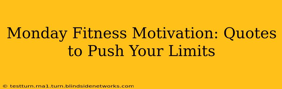 Monday Fitness Motivation: Quotes to Push Your Limits