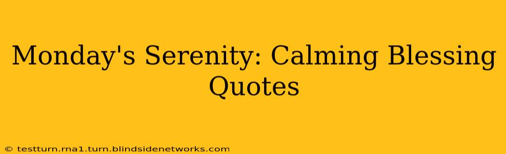 Monday's Serenity: Calming Blessing Quotes