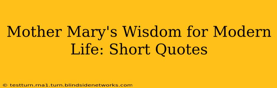 Mother Mary's Wisdom for Modern Life: Short Quotes