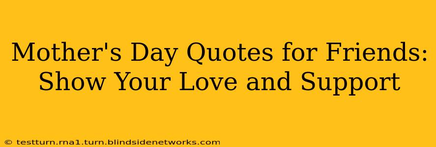 Mother's Day Quotes for Friends: Show Your Love and Support