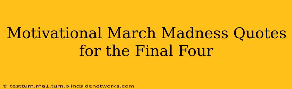 Motivational March Madness Quotes for the Final Four