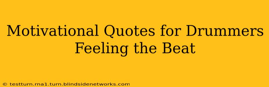 Motivational Quotes for Drummers Feeling the Beat