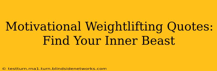 Motivational Weightlifting Quotes: Find Your Inner Beast