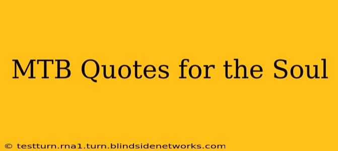 MTB Quotes for the Soul