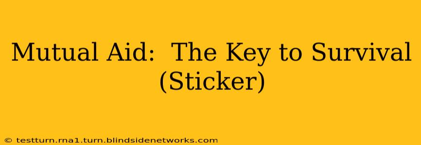 Mutual Aid:  The Key to Survival (Sticker)