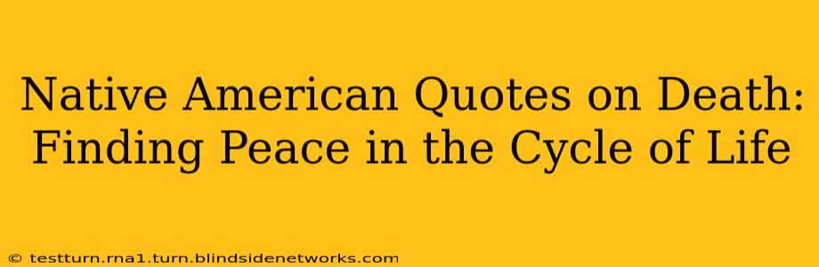 Native American Quotes on Death: Finding Peace in the Cycle of Life