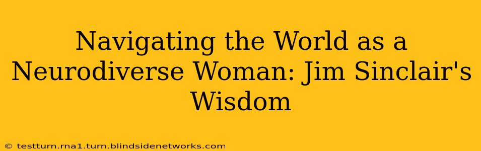 Navigating the World as a Neurodiverse Woman: Jim Sinclair's Wisdom