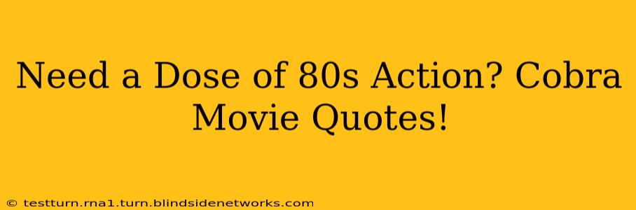 Need a Dose of 80s Action? Cobra Movie Quotes!