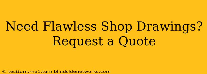 Need Flawless Shop Drawings? Request a Quote