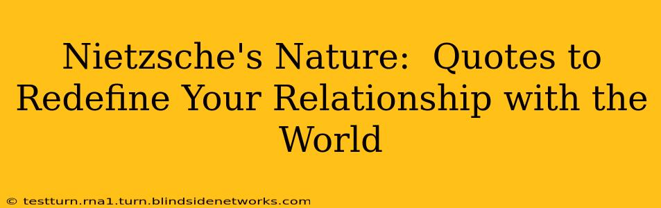 Nietzsche's Nature:  Quotes to Redefine Your Relationship with the World