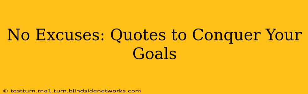 No Excuses: Quotes to Conquer Your Goals