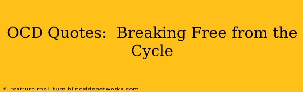 OCD Quotes:  Breaking Free from the Cycle