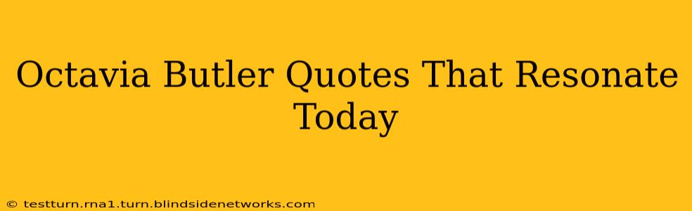 Octavia Butler Quotes That Resonate Today
